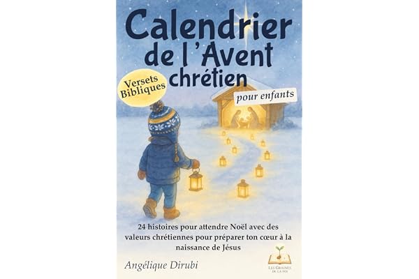 Calendrier de l'avent chrétien pour enfants: 24 histoires pour attendre Noël, avec des versets bibliques et des valeurs chrétiennes pour préparer ton cœur à la naissance de Jésus