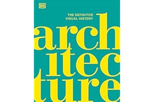 Architecture: The Definitive Visual History (DK Definitive Cultural Histories)