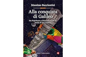 Alla conquista di Galileo. Da Napoleone a Giovanni Paolo II, storia di una contesa