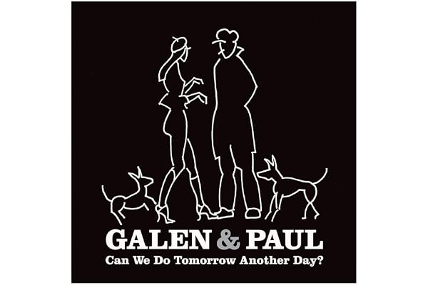 Galen & Paul: Can We Do Tomorrow Another Day?