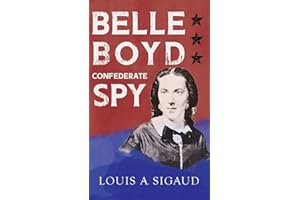 Belle Boyd - Confederate Spy;With the Essay 'The Confederate Girl Who Saved Stonewall Jackson' by George Barton
