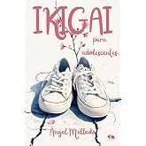 Ikigai para adolescentes: Una gu&iacute;a pr&aacute;ctica para saber qu&eacute; hacer con tu vida (aunque no tengas ni idea)
