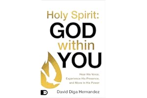 Holy Spirit: God Within You: Hear His Voice,Experience His Presence,and Move in His Power
