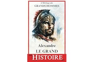 Alexandre Le Grand: Une Vision sans Frontières | Un Héritage qui a façonné le Monde