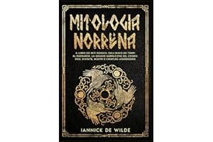 MITOLOGIA NORRENA: Il libro dei miti nordici, dall'inizio dei tempi al Ragnarok. La grande narrazione del cosmo: eroi, divinità, mostri e creature leggendarie.