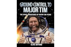 Ground Control to Major Tim: The Space Adventures of Major Tim Peake