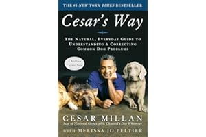 Cesar's Way: The Natural, Everyday Guide to Understanding and Correcting Common Dog Problems