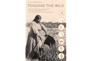 Tending the Wild: Native American Knowledge and the Management of California's Natural Resources