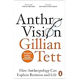 Anthro-Vision: How Anthropology Can Explain Business and Life
