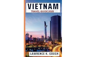 Vietnam Travel Guide 2025: Your Comprehensive Expert Guide With Insider Recommendations To Help You Explore Vibrant Cities, Natural Wonders, Stunning ... Essential Explorer To Beautiful Destinations)