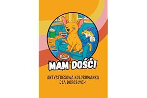 MAM DOŚĆ! Antystresowa kolorowanka dla dorosłych z kończącą się cierpliwością – 50 zabawnych ilustracji, które pomogą Ci rozładować napięcie i odreagować ciężki dzień. Idealna na stres.