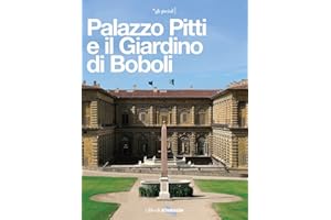 Palazzo Pitti e il Giardino di Boboli. La reggia di tre dinastie