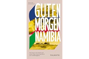 Guten Morgen, Namibia!: Eine Farm, eine Schule und unser Weg von der Apartheid zur Unabhängigkeit