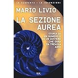 La sezione aurea. Storia di un numero e di un mistero che dura da tremila anni