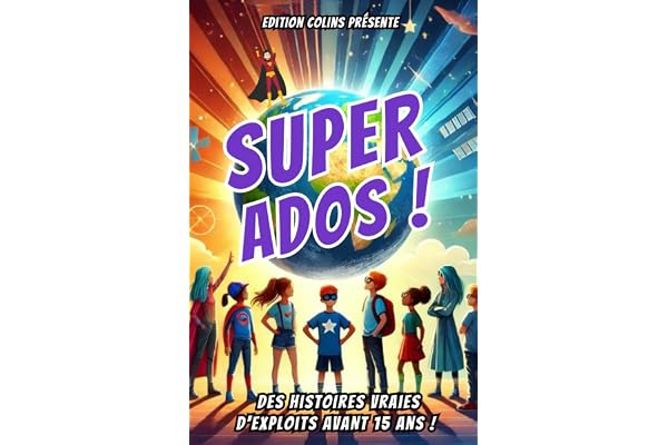 Super Ados: Histoires vraies extraordinaires pour inspirer les enfants curieux à croire en eux ! (Livre en couleur)