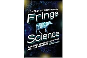Fringe Science: Parallel Universes, White Tulips, and Mad Scientists