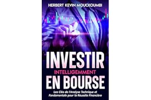 Investir Intelligemment en Bourse : Les Clés de l'Analyse Technique et Fondamentale pour la Réussite Financière: Votre Guide Ultime pour Conquérir la Bourse avec l'Analyse Technique et fondamentale !