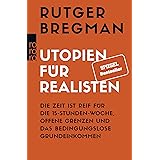 Utopien für Realisten: Die Zeit ist reif für die 15-Stunden-Woche, offene Grenzen und das bedingungslose Grundeinkommen