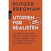 Utopien für Realisten: Die Zeit ist reif für die 15-Stunden-Woche, offene Grenzen und das bedingungslose Grundeinkommen