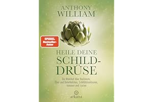 Heile deine Schilddrüse: Die Wahrheit über Hashimoto, Über- und Unterfunktion, Schilddrüsenknoten, -tumoren und -zysten