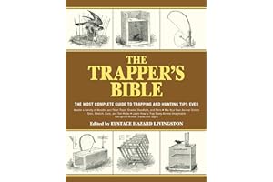 SKYHORSE The Trapper's Bible: The Most Complete Guide to Trapping and Hunting Tips Ever