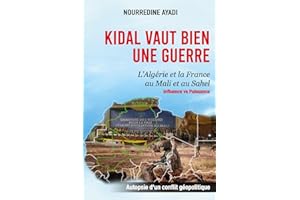 KIDAL VAUT BIEN UNE GUERRE: L’Algérie et la France au Mali et au Sahel: Influence vs Puissance