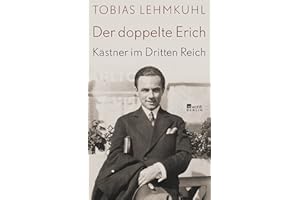 Der doppelte Erich: Kästner im Dritten Reich | Biographie