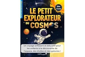 LE PETIT EXPLORATEUR DU COSMOS: Un livre simple pour les enfants à partir de 6 ans afin de découvrir les secrets de l'univers.
