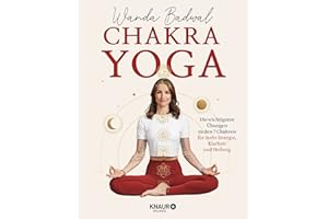 Chakra-Yoga: Die wichtigsten Übungen zu den 7 Chakren für mehr Klarheit, Energie und Heilung