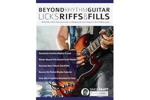 Beyond Rhythm Guitar: Riffs, Licks and Fills: Build Riffs, Fills & Solos around the most Important Chord Shapes in Rock & Blues guitar: Riffs, Licks ... in Rock & Blues guitar (Play Rhythm Guitar)