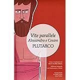 Vite parallele. Alessandro e Cesare. Testo greco a fronte. Ediz. integrale