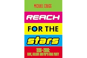Reach for the Stars: 1996–2006: Fame, Fallout and Pop’s Final Party: Winner of the 2024 Penderyn Music Book Prize