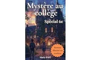 Mystère au collège, spécial 6e: Roman jeunesse à suspense pour les enfants de 10-11 ans, fans d’aventures et d’énigmes