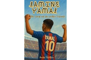 Lamine Yamal – Der Junge mit den großen Träumen - Wie ein Kind aus Barcelona die Fußballwelt eroberte: (Fanbuch / Biografie) (Die Geschichten großer ... - Kinderbücher Biografien von Fußballern)