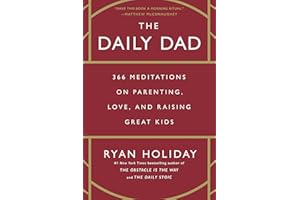 The Daily Dad: 366 Meditations on Parenting, Love, and Raising Great Kids