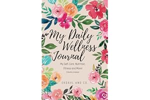My Daily Wellness Journal: My Self-Care, Nutrition, Fitness & More!