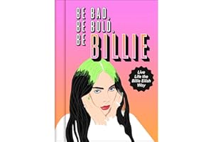 Be Bad, Be Bold, Be Billie: Live Life the Billie Eilish Way