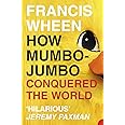 How Mumbo-Jumbo Conquered the World: A Short History of Modern Delusions