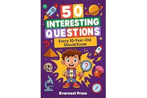 50 Interesting Questions Every 10-Year-Old Should Know: Incredible Facts and General Knowledge Gems to Inspire Next-Gen Boys and Girls: 2 (The Wonder Quest Collection)