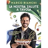 La nostra salute a tavola. La dieta mediterranea tra gusto, scienza e benessere