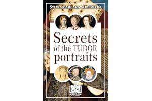 Secrets of the Tudor Portraits: Unveiling the Masterpieces of Holbein, the Horenbouts, Hilliard, and Others