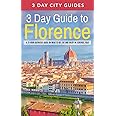 3 Day Guide to Florence: A 72-hour Definitive Guide on What to See, Eat and Enjoy in Florence, Italy: Volume 15 (3 Day Travel Guides)