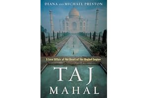Taj Mahal: Passion and Genius at the Heart of the Moghul Empire