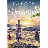 Unutursun: Bizi Birbirimize D&uuml;ğ&uuml;mleyen Yollara Rağmen