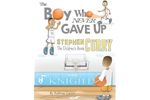 Stephen Curry: The Children's Book: The Boy Who Never Gave Up: 1