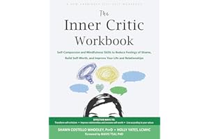The Inner Critic Workbook: Self-Compassion and Mindfulness Skills to Reduce Feelings of Shame, Build Self-Worth, and Improve Your Life and Relationships