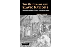The Origins of the Slavic Nations: Premodern Identities in Russia, Ukraine, and Belarus
