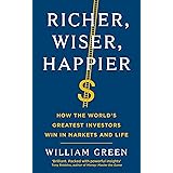 Richer, Wiser, Happier: How the World’s Greatest Investors Win in Markets and Life