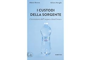 I custodi della sorgente. L'avventura dell'acqua «Sant'Anna»