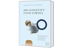 Die Longevity-Food-Formel: Wie wir mit Ernährung Einfluss auf ein langes und gesundes Leben nehmen können - die besten Anti-Aging-Strategien vom Ernährungs-Doc